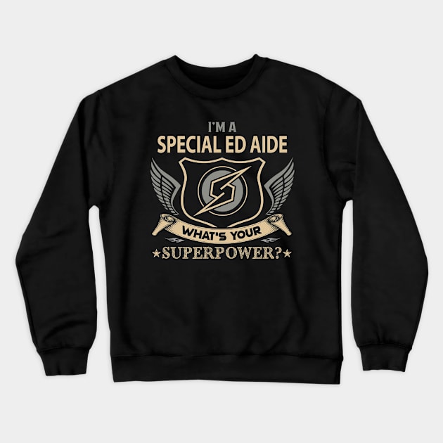 Special Ed Aide T Shirt - Superpower Gift Item Tee Crewneck Sweatshirt by Cosimiaart